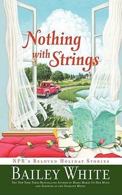 NOTHING WITH STRINGS: NPR'S BELOVED HOLIDAY STORIES