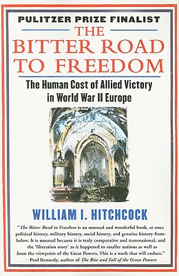 BITTER ROAD TO FREEDOM: A NEW HISTORY OF THE LIBERATION OF EUROPE