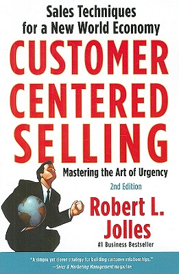 Customer Centered Selling: Sales Techniques for a New World Economy