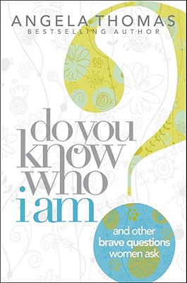 Do You Know Who I Am: And Other Brave Questions Women Ask