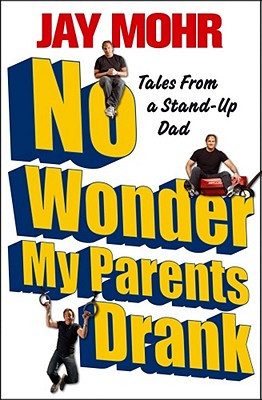 No Wonder My Parents Drank: Tales from a Stand-Up Dad