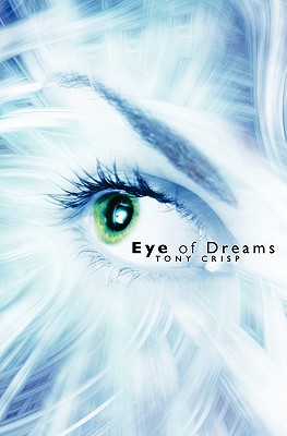 Eye of Dreams: Exploring the Infinite Dimensions of Mind [Paperback] Crisp, Tony