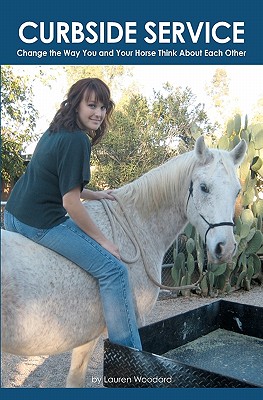 Curbside Service: Change the Way You and Your Horse Think About Each Other (Toward Exceptional Horsemanship)