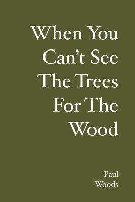 When You Can't See the Trees for the Wood [SIGNED]