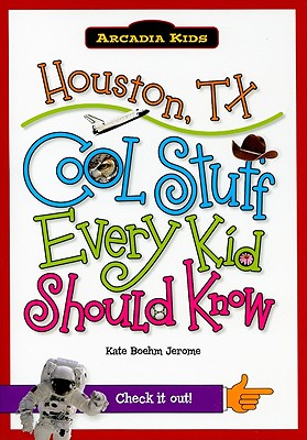 Houston, TX:: Cool Stuff Every Kid Should Know (Arcadia Kids)