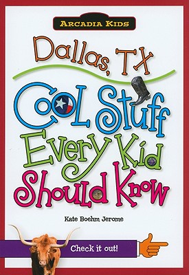 Image for Dallas, TX:: Cool Stuff Every Kid Should Know (Arcadia Kids) Dallas, TX:: Cool Stuff Every Kid Should Know (Arcadia Kids)
