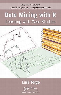 Data Mining with R: Learning with Case Studies (Chapman & Hall/CRC Data Mining and Knowledge Discovery Series)