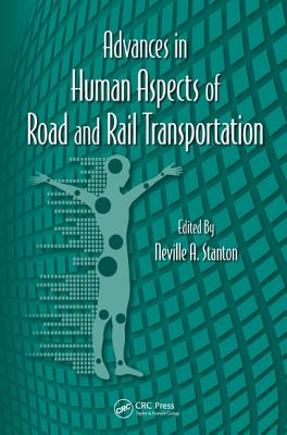 Advances in Human Aspects of Road and Rail Transportation (Advances in Human Factors and Ergonomics Series)