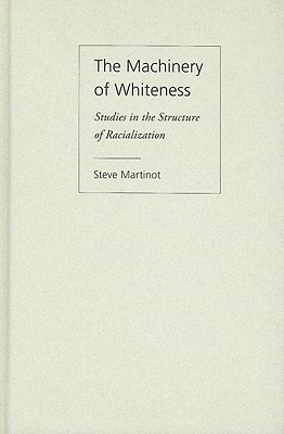 The Machinery of Whiteness: Studies in the Structure of Racialization