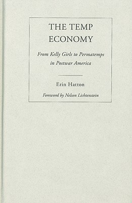 The Temp Economy: From Kelly Girls to Permatemps in Postwar America