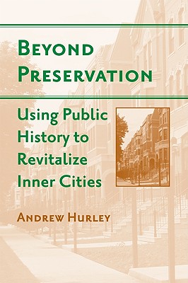 Beyond Preservation: Using Public History to Revitalize Inner Cities (Urban Life, Landscape and Policy)