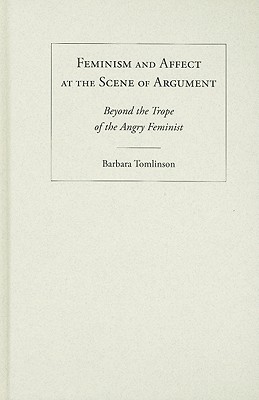Feminism and Affect at the Scene of Argument: Beyond the Trope of the Angry Feminist