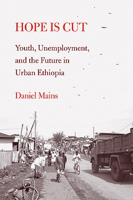 Hope Is Cut: Youth, Unemployment, and the Future in Urban Ethiopia (Global Youth)