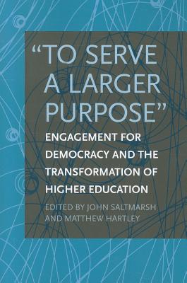 To Serve a Larger Purpose: Engagement for Democracy and the Transformation of Higher Education