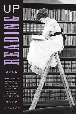 Image for Reading Up: Middle-Class Readers and the Culture of Success in the Early Twentieth-Century United States