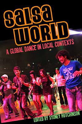 Salsa World: A Global Dance in Local Contexts (Studies In Latin America & Car)