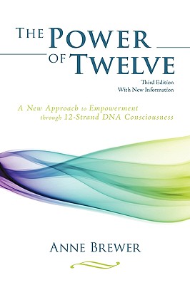 Power of Twelve: A New Approach to Empowerment through 12-Strand DNA Consciousness