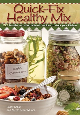 Quick Fix Healthy Mix: 225 healthy and affordable mix recipes to stock your kitchen