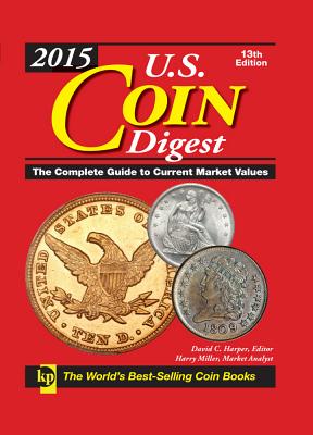 U. S. Coin Digest 2015 The Complete Guide to Current Market Values