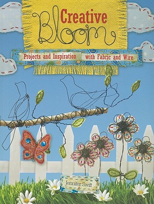 Image for Creative Bloom: Projects and Inspiration with Fabric and Wire Creative Bloom: Projects and Inspiration with Fabric and Wire