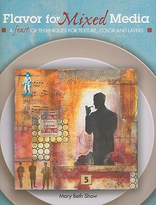 Image for Flavor for Mixed Media: A Feast of Techniques for Texture, Color and Layers Flavor for Mixed Media: A Feast of Techniques for Texture, Color and Layers