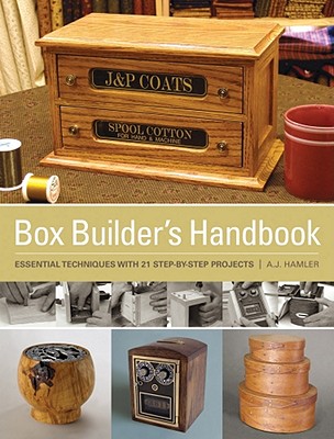 Box Builder's Handbook: Essential Techniques with 21 Step-By-Step Projects
