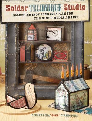 Solder Technique Studio: Soldering Iron Fundamentals for the Mixed Media Artist