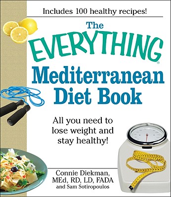 Everything Mediterranean Diet Book: All You Need to Lose Weight and Stay Healthy!