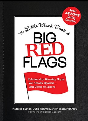 The Little Black Book of Big Red Flags: Relationship Warning Signs You Totally Spotted. But Chose to Ignore