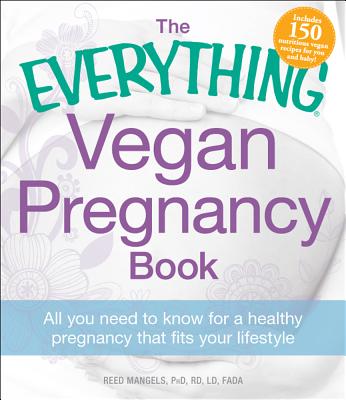 Everything Vegan Pregnancy Book: All You Need to Know for a Healthy Pregnancy That Fits Your Lifestyle