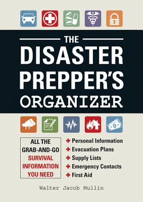 The Disaster Prepper's Organizer: All the Grab-and-Go Survival Information You Need