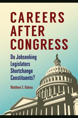 Careers after Congress: Do Jobseeking Legislators Shortchange Constituents