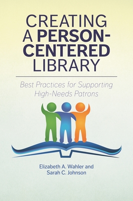 Creating a Person-Centered Library: Best Practices for Supporting High-Needs Patrons