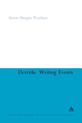 Derrida: Writing Events (Continuum Studies in Continental Philosophy, 92)