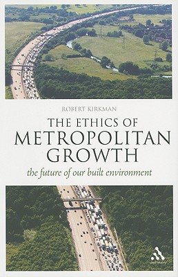 The Ethics of Metropolitan Growth: The Future of our Built Environment (Think Now)