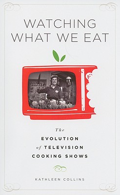 Image for Watching What We Eat: The Evolution of Television Cooking Shows