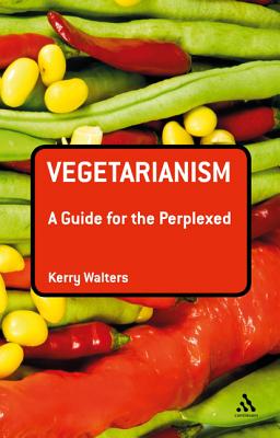 Vegetarianism: A Guide for the Perplexed (Guides for the Perplexed)