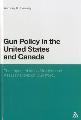 Gun Policy in the United States and Canada: The Impact of Mass Murders and Assassinations on Gun Control