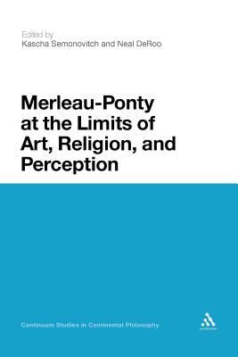 Image for Merleau-Ponty at the Limits of Art, Religion, and Perception Merleau-Ponty at the Limits of Art, Religion, and Perception