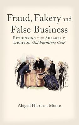 Fraud, Fakery and False Business: Rethinking the Shrager versus Dighton 'Old Furniture Case'