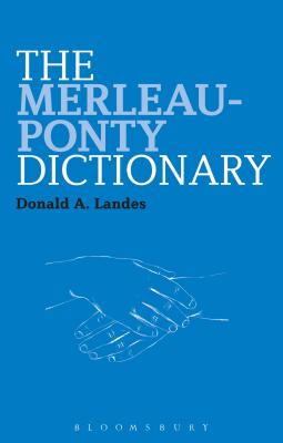 The Merleau-Ponty Dictionary (Continuum Philosophy Dictionaries)