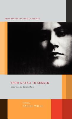 From Kafka to Sebald: Modernism and Narrative Form (New Directions in German Studies)