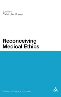 Reconceiving Medical Ethics (Continuum Studies in Philosophy)