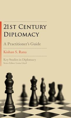 21st-Century Diplomacy: A Practitioner's Guide (Key Studies in Diplomacy)