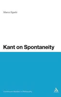 Kant on Spontaneity (Continuum Studies in Philosophy)