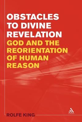 Obstacles to Divine Revelation: God and the Reorientation of Human Reason