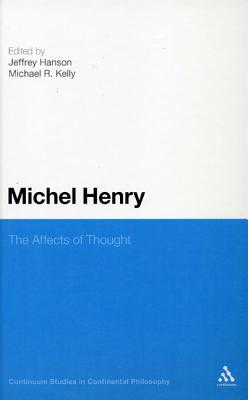 Michel Henry: The Affects of Thought (Continuum Studies in Continental Philosophy)