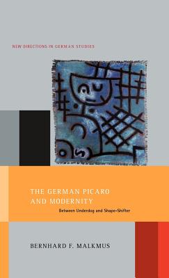 The German Picaro and Modernity: Between Underdog and Shape-Shifter (New Directions in German Studies)
