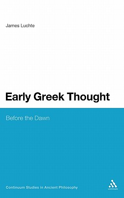 Early Greek Thought: Before the Dawn (Continuum Studies in Ancient Philosophy)