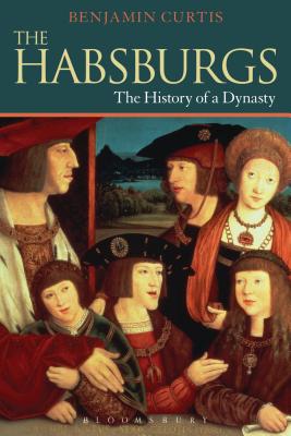 The Habsburgs: The History of a Dynasty (The Dynasties)